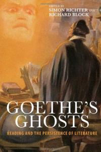 Goethe's Ghosts: Reading and the Persistence of Literature