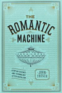 The Romantic Machine: Utopian Science and Technology after Napoleon