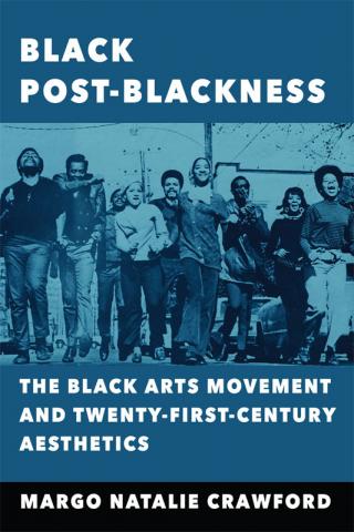 Black Post Blackness: The Black Arts Movement and Twenty-First-Century Aesthetics