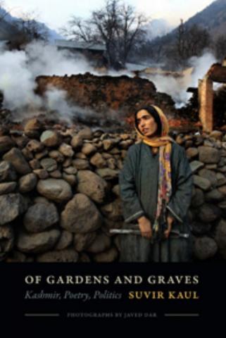 Of Gardens and Graves: Essays on Kashmir; Poetry, Politics