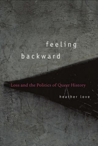 Feeling Backward: Loss and the Politics of Queer History