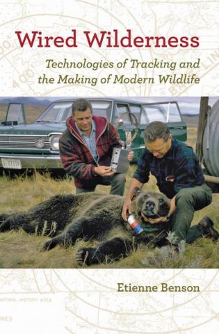 Wired Wilderness: Technologies of Tracking and the Making of Modern Wildlife